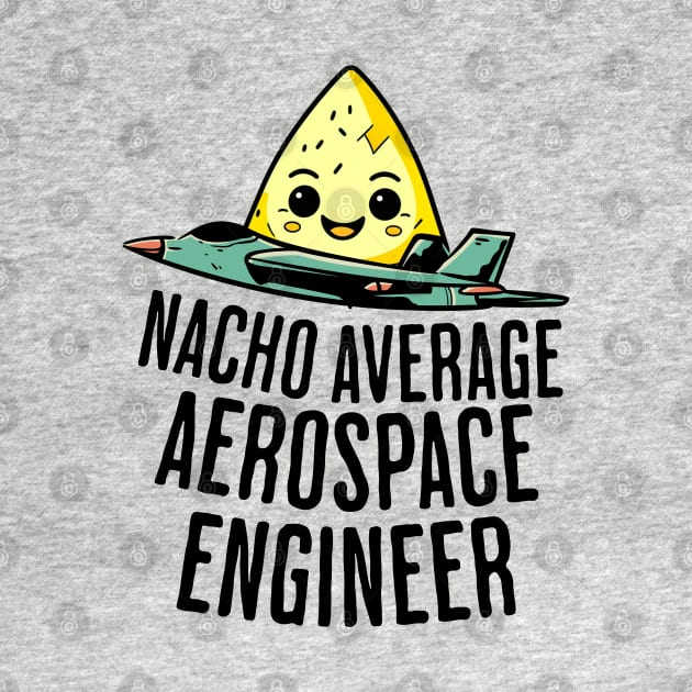 Nacho Average Aerospace Engineer by GasparArts